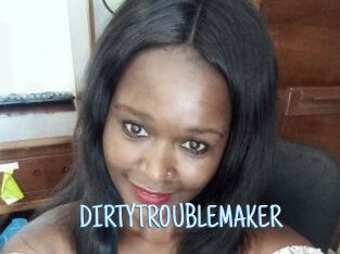 DIRTY_TROUBLEMAKER